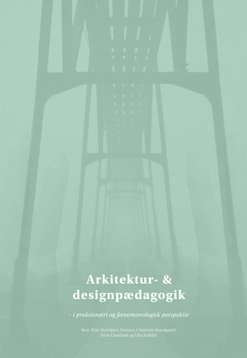 Arkitektur- & designpædagogik - i praksisnært og fænomenologisk perspektiv