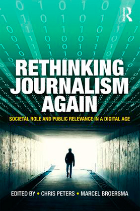 Rethinking Journalism Again - Societal role and public relevance in a digital age